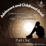 Adolescent And Childhood Grief Part 1 – Understanding The Impact