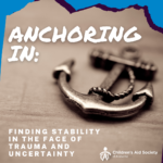 Anchoring In: Finding Stability in the Face of Trauma and Uncertainty