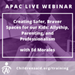 Creating Safer, Braver Spaces for our Kids: Allyship, Parenting, and Professionalism