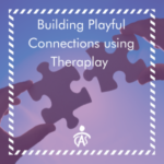 Building Playful Connections: Teaching Healthy Behavior Through Principles Based in Theraplay