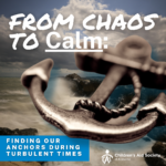 From Chaos to Calm: Finding Our Anchors During Turbulent Times