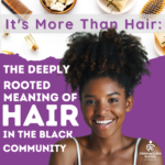 It’s More Than Hair: The Deeply-Rooted Meaning of Hair in the Black Community