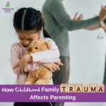 How Childhood Family Trauma Affects Parenting