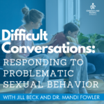 Difficult Conversations: Responding to Problematic Sexual Behavior