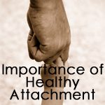 Importance of Healthy Attachments