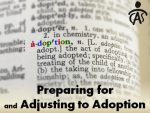 Preparing for and Adjusting to Adoption – Part 2